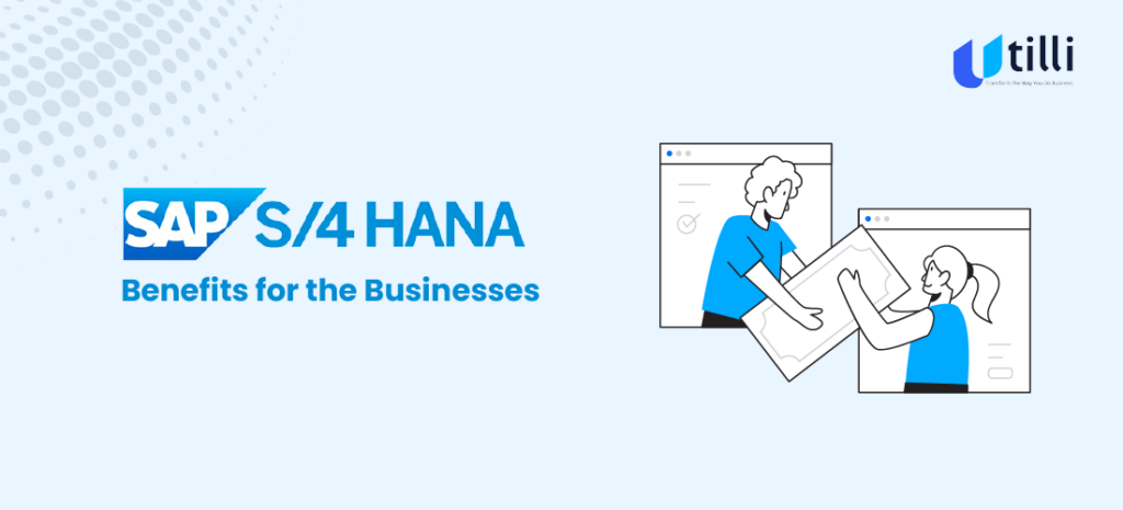 S/4 HANA Benefits for the Businesses 