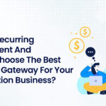 Recurring Bill Payment and How to Choose the Best Payment Gateway for Your Subscription Business